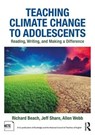 Teaching Climate Change to Adolescents - RICHARD (UNIVERSITY OF MINNESOTA,  USA) Beach ; Jeff Share ; Allen (Western Michigan University, USA) Webb - 9781138245242