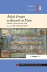 Artistic Practice as Research in Music: Theory, Criticism, Practice - Mine Dogantan-Dack - 9781138284548