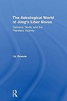 The Astrological World of Jung's 'Liber Novus' - LIZ (CENTRE FOR PSYCHOLOGICAL ASTROLOGY,  UK) Greene - 9781138289161