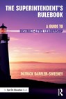 The Superintendent’s Rulebook - Patrick (SUNY Oneonta Darfler-Sweeney - 9781138294745