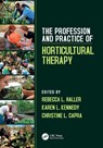The Profession and Practice of Horticultural Therapy - Rebecca L. (Horticultural Therapy Institute Haller ; Karen L. Kennedy ; Christine L. (Horticultural Therapy Institute Capra - 9781138308695