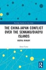 The China-Japan Conflict over the Senkaku/Diaoyu Islands - Anna Costa - 9781138308732