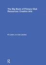 The Big Book of Primary Club Resources: Creative Arts - Fe Luton ; Lian Jacobs - 9781138318847