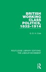 British Working Class Politics, 1832-1914 - G. D. H. Cole - 9781138333536