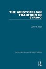 The Aristotelian Tradition in Syriac - John W. Watt - 9781138334663