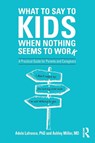 What to Say to Kids When Nothing Seems to Work - Adele (Laurentian University Lafrance ; Ashley P. Miller - 9781138344631