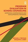 Program Evaluation in School Counseling - Michael S. (Washington State University Trevisan ; John C. Carey - 9781138346611