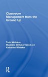Classroom Management From the Ground Up - Todd (Indiana State University Whitaker ; Madeline (Elementary School in Missouri Whitaker Good ; Katherine (High School in Missouri Whitaker - 9781138352582