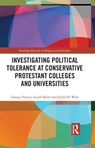 Investigating Political Tolerance at Conservative Protestant Colleges and Universities - George Yancey ; Laurel Shaler ; Jerald Walz - 9781138353985