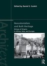 Neocolonialism and Built Heritage - DANIEL E. (WESTERN WASHINGTON UNIVERSITY,  USA) Coslett - 9781138368378
