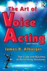 The Art of Voice Acting - ALBURGER,  James R. - 9781138391611