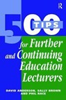 500 Tips for Further and Continuing Education Lecturers - David Anderson ; Sally ( Brown ; Phil Race - 9781138421226