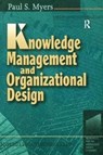 Knowledge Management and Organisational Design - Paul S Myers - 9781138435117