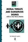 Moral Threats and Dangerous Desires - DEBORAH (UNSW,  Sydney) Lupton - 9781138468122