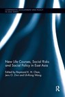 New Life Courses, Social Risks and Social Policy in East Asia - Raymond K. H. Chan ; Jens Zinn ; Lih-Rong Wang - 9781138476745