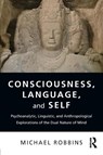 Consciousness, Language, and Self - Michael (Boston Psychoanalytic Society Robbins - 9781138487642