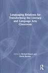 Languaging Relations for Transforming the Literacy and Language Arts Classroom - RICHARD (UNIVERSITY OF MINNESOTA,  USA) Beach ; David Bloome - 9781138489905