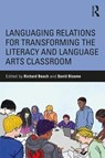 Languaging Relations for Transforming the Literacy and Language Arts Classroom - RICHARD (UNIVERSITY OF MINNESOTA,  USA) Beach ; David Bloome - 9781138489912