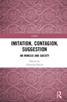 Imitation, Contagion, Suggestion - CHRISTIAN (COPENHAGEN BUSINESS SCHOOL,  Denmark) Borch - 9781138490642