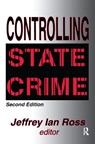 Controlling State Crime - JEFFREY IAN,  Ph.D. (University of Baltimore, USA) Ross - 9781138521247