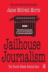 Jailhouse Journalism - MORRIS,  James McGrath - 9781138526488