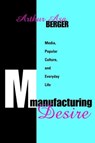 Manufacturing Desire - BERGER,  Arthur Asa - 9781138527621
