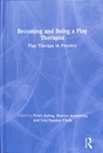 Becoming and Being a Play Therapist - Peter Ayling ; Harriet Armstrong ; Lisa Gordon Clark - 9781138560963