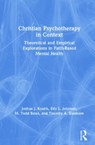 Christian Psychotherapy in Context - JOSHUA J. (CALIFORNIA BAPTIST UNIVERSITY,  USA) Knabb ; Eric L. (Houston Baptist University, Texas, USA) Johnson ; M. Todd (Houston Baptist University, USA) Bates ; Timothy A. (Summit Counseling Center, Tennessee, USA) Sisemore - 9781138566651