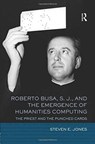 Roberto Busa, S. J., and the Emergence of Humanities Computing - Steven E. Jones - 9781138587250