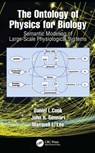 The Ontology of Physics for Biology - DANIEL L. (UNIVERSITY OF WASHINGTON,  Washington, USA) Cook ; John H. (University of Washington, Washington, USA) Gennari ; Maxwell L. (Center for Infectious Disease Research, Washington, USA) Neal - 9781138598058