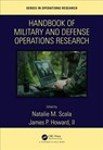 Handbook of Military and Defense Operations Research - NATALIE M. (TOWSON UNIVERSITY,  USA) Scala ; II, James P. (Johns Hopkins Applied Physics Laboratory, USA) Howard - 9781138607330