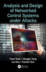 Analysis and Design of Networked Control Systems under Attacks - YUAN YUAN ; HONGJIU YANG ; LEI (BOSTON UNIVERSITY,  USA) Guo ; Fuchun Sun - 9781138612754