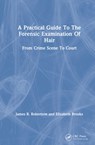 A Practical Guide To The Forensic Examination Of Hair - JAMES R. (FORENSIC SCIENCE CENTRE,  Australia) Robertson ; Elizabeth Brooks - 9781138628618