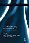 The Future of Quality News Journalism - Peter J. Anderson ; Michael Williams ; George Ogola - 9781138653863