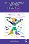 Internal Family Systems Therapy with Children - Lisa (Private practice Spiegel ; Claire Stubbs - 9781138682115