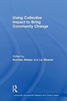 Using Collective Impact to Bring Community Change - NORMAN (NORTHERN ILLINOIS UNIVERSITY,  DeKalb, Illinois, USA; Purdue University, USA) Walzer ; Liz (University of Waterloo, Canada) Weaver - 9781138682559