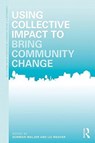 Using Collective Impact to Bring Community Change - NORMAN (NORTHERN ILLINOIS UNIVERSITY,  DeKalb, Illinois, USA; Purdue University, USA) Walzer ; Liz (University of Waterloo, Canada) Weaver - 9781138682573