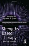 Strengths-based Therapy - John (Professor of Psychology at the University of Central Arkansas) Murphy ; Jacqueline (Professor of Couple and Family Therapy in the College of Health Sciences at the University of Rhode Island) Sparks - 9781138684140