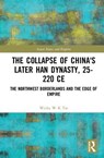 The Collapse of China's Later Han Dynasty, 25-220 CE - Wicky W. K. Tse - 9781138692398