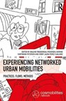 Experiencing Networked Urban Mobilities - MALENE (ROSKILDE UNIVERSITY,  Denmark) Freudendal-Pedersen ; Katrine (Roskilde University, Denmark) Hartmann-Petersen ; Emmy Laura (Roskilde University, Denmark) Perez Fjalland - 9781138712317