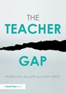 The Teacher Gap - Rebecca (Education Datalab Allen ; Sam (Education Datalab Sims - 9781138730892