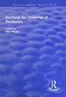 Scotland: the Challenge of Devolution - ALEX (UNIVERSITY OF DUNDEE,  UK) Wright - 9781138740679