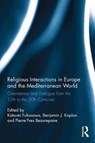 Religious Interactions in Europe and the Mediterranean World - KATSUMI (UNIVERSITY OF TOKYO,  Japan) Fukasawa ; Benjamin J. (University College London, UK) Kaplan ; Pierre-Yves (University of Nice Sophia Antipolis, France) Beaurepaire - 9781138743205