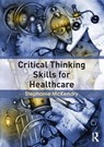 Critical Thinking Skills for Healthcare - Stephanie Mckendry - 9781138787520