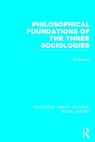 Philosophical Foundations of the Three Sociologies - Ted Benton - 9781138788077