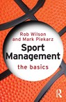 Sport Management: The Basics - Rob (Sheffield Hallam University Wilson ; Mark (University of Worcester Piekarz - 9781138791176