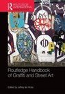 Routledge Handbook of Graffiti and Street Art - JEFFREY IAN,  Ph.D. (University of Baltimore, USA) Ross - 9781138792937