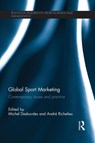 Global Sport Marketing - Michel Desbordes ; Andre (Universite Laval Richelieu - 9781138795822