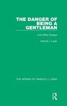 The Danger of Being a Gentleman (Works of Harold J. Laski) - Harold J. Laski - 9781138822115