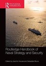 Routledge Handbook of Naval Strategy and Security - JOACHIM (KIEL UNIVERSITY,  Germany) Krause ; Sebastian (Kiel University, Germany) Bruns - 9781138840935